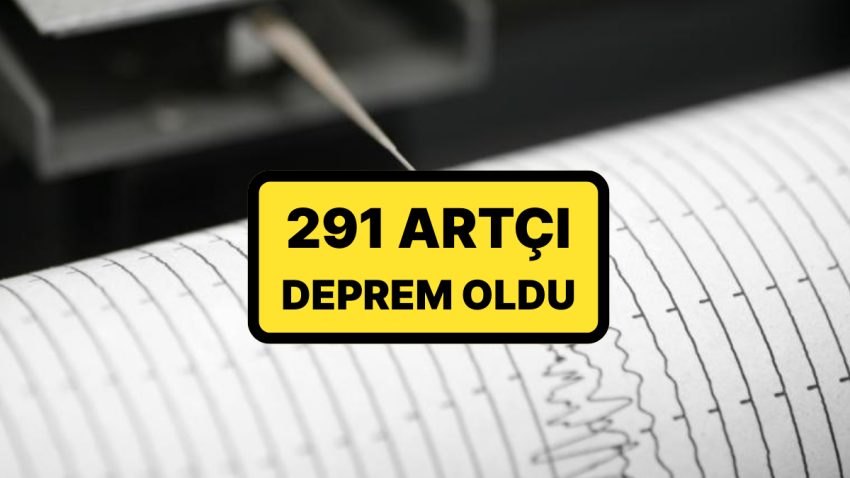 AFAD Duyurdu: 291 Artçı Sarsıntı Meydana Geldi
