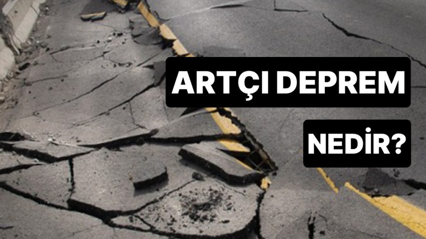 Artçı Ne Demek? Artçı Zelzele Nedir, Ne Kadar Sürer?