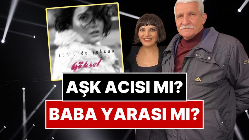 Aşk Acısı mı? Baba Yarası mı? Göksel’in İç Parçalayan “Sen Orada Yoksun” Müziğini Masaya Yatırıyoruz!