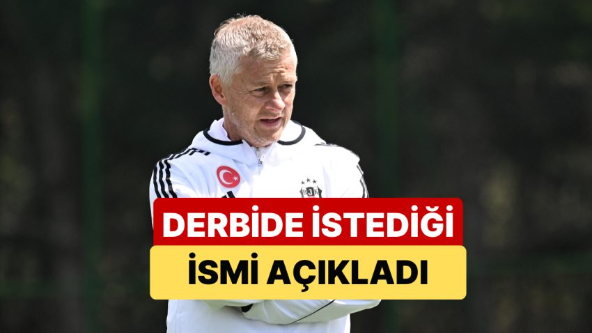 Beşiktaş Teknik Yöneticisi Solskjaer, Derbi İçin Aradığı Futbolcuyu Açıkladı