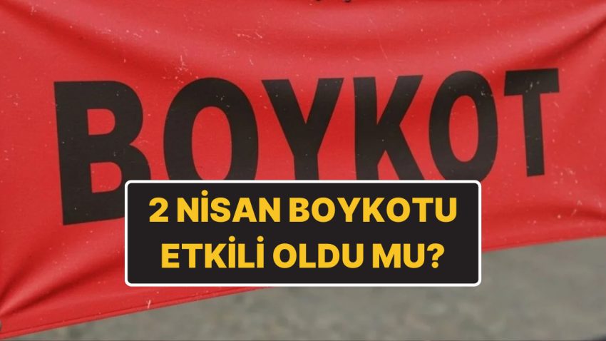 Boykot Araştırması: 2 Nisan Boykotu Ne Kadar Tesirli Oldu?