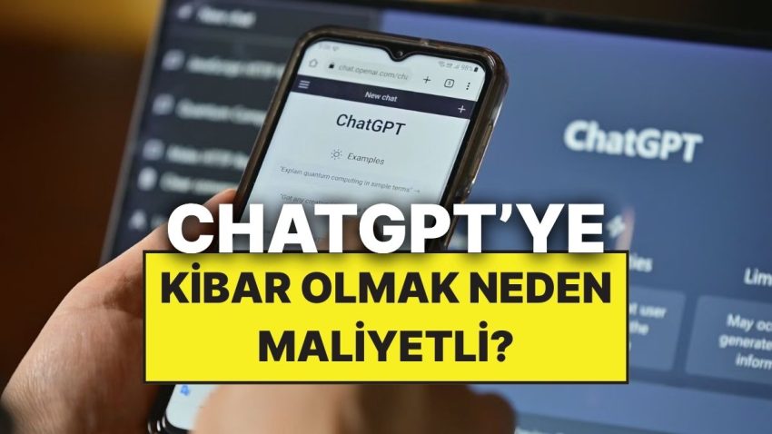 ChatGPT’ye Kibar Davranmak Neden OpenAI’a Milyonlarca Dolara Patlıyor?