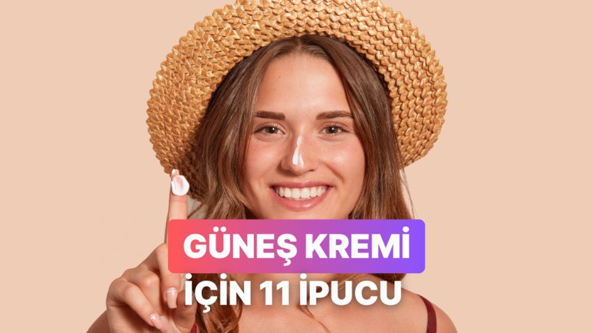 Cildini Yaza Hazırlarken Güneş Kremi Seçimini Kolaylaştıracak 11 İpucu