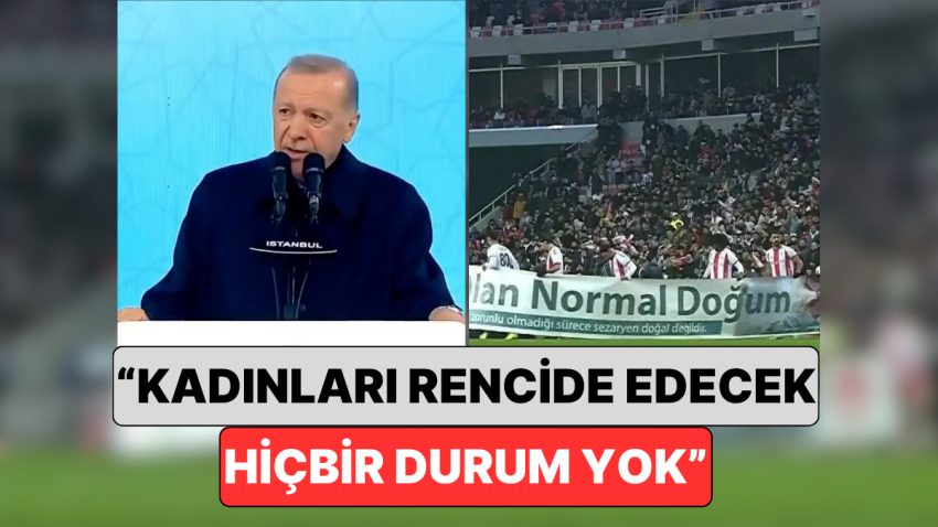 Cumhurbaşkanı Erdoğan Reaksiyon Çeken “Normal Doğum” Pankartı Hakkında Konuştu
