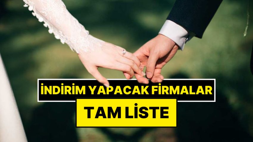Evlenecek Çiftlere Takviye Kampanyası: Yeni Evleneceklere İndirim Yapacak 20 Markanın Tam Listesi!
