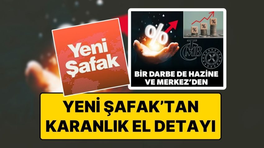 Faiz Kararı İçin “Ekonomiye Darbe” Diyen Yeni Şafak, Merkez Bankası ve Mehmet Şimşek’i Maksat Aldı