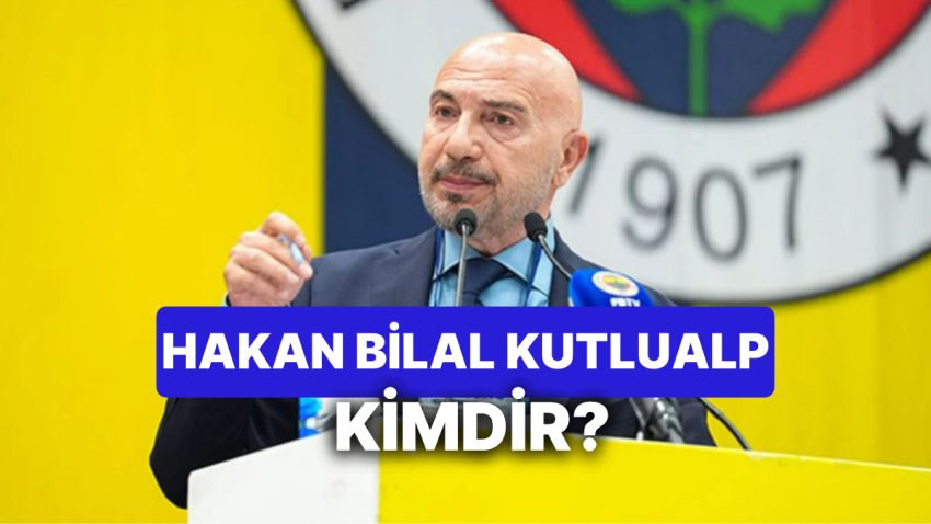 Hakan Bilal Kutlualp Kimdir, Kaç Yaşında? Fenerbahçe Lider Adayı Hakan Bilal Kutlualp Ne İş Yapıyor?