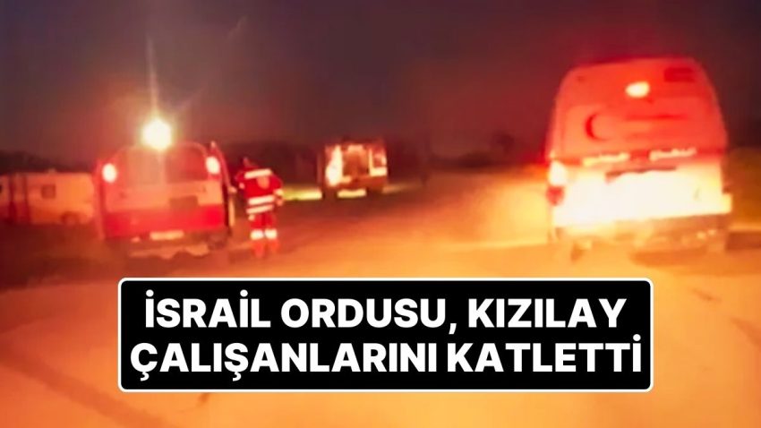 İsrail Güçleri Kızılay Çalışanlarını Katletti: 15 Kişinin Öldürüldüğü Akın İmajları Ortaya Çıktı