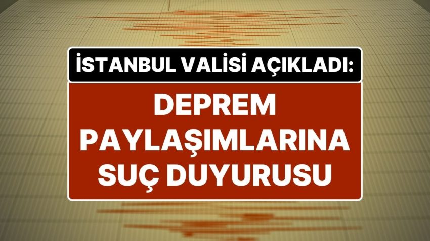 İstanbul Valisi Davut Gül Duyurdu: “Büyük Zelzele Bekleniyor” Manipülasyonuna Kabahat Duyurusu