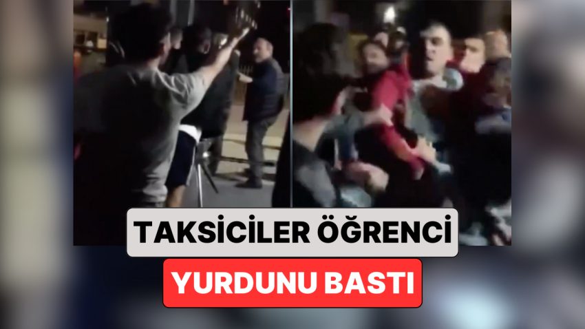 İstanbul’da Ailesi ile Bindiği Taksinin Sürücüsü ile Tartışan Öğrencinin Kaldığı Yurdu Taksiciler Bastı