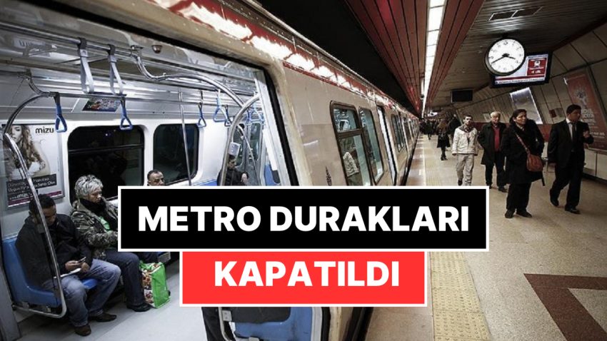 İstanbullular Dikkat! Saat 15.00 Prestijiyle Kimi Metro Durakları Kapatılacak