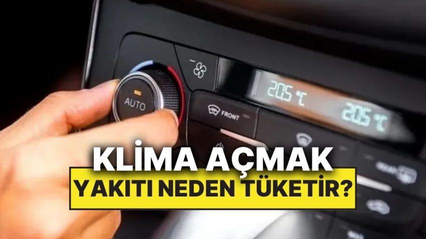 Klimayı Açınca Yakıt Neden Süratle Tükenmeye Başlıyor?
