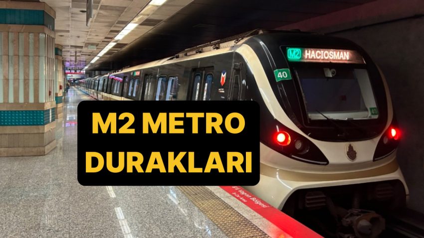 M2 Metro Çizgisi Durakları 2025: Yenikapı-Seyrantepe-Hacıosman Metro Sınırı Güzergahı!