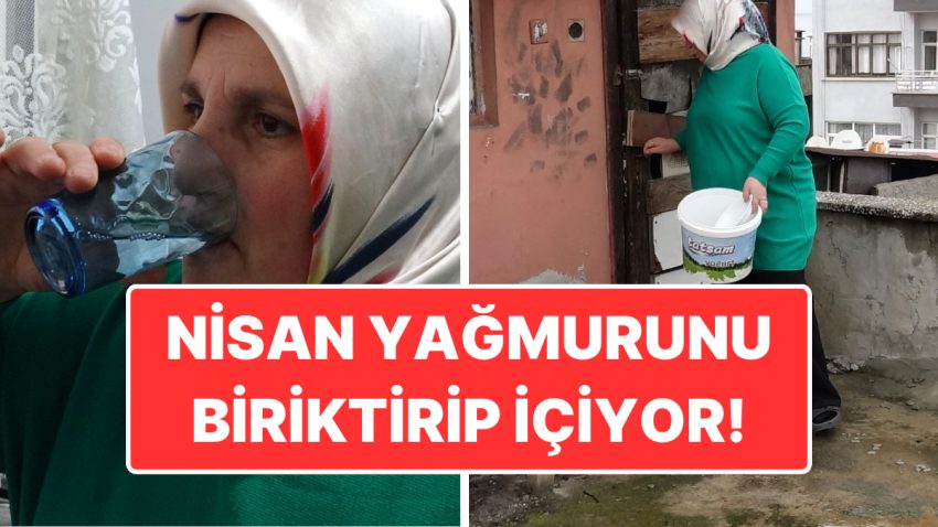 Nisan Yağmurlarının Şifalı Olduğunu Düşünüyormuş: 30 Yıldır Yağmur Suyunu Biriktirip İçiyor!
