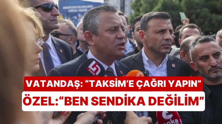 Özgür Özel, Taksim Daveti İsteyen Vatandaşa “Ben Sendika Değilim” Dedi