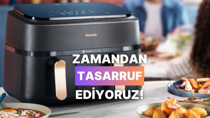 Philips Çift Hazneli Airfryer ile Yemek Yaparken Vakitten Tasarruf Etmenin Yolları