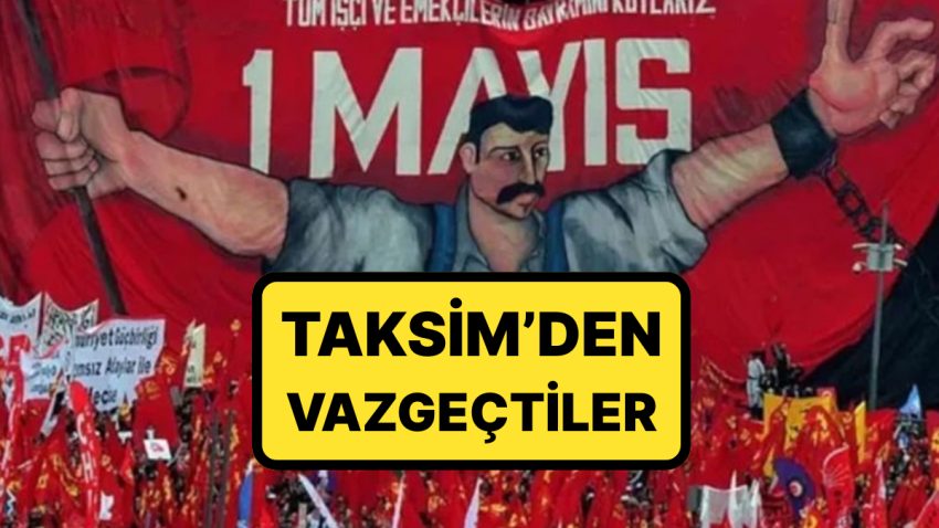 Taksim’den Vazgeçtiler: 1 Mayıs’ın Adresi Muhakkak oldu