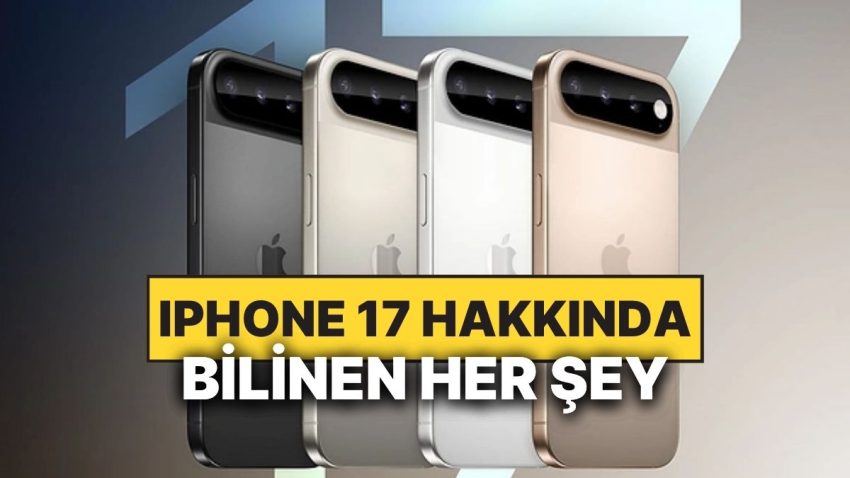 Tasarımı Sızdırılmıştı: iPhone 17 Hakkında Şu Ana Kadar Bildiklerimiz