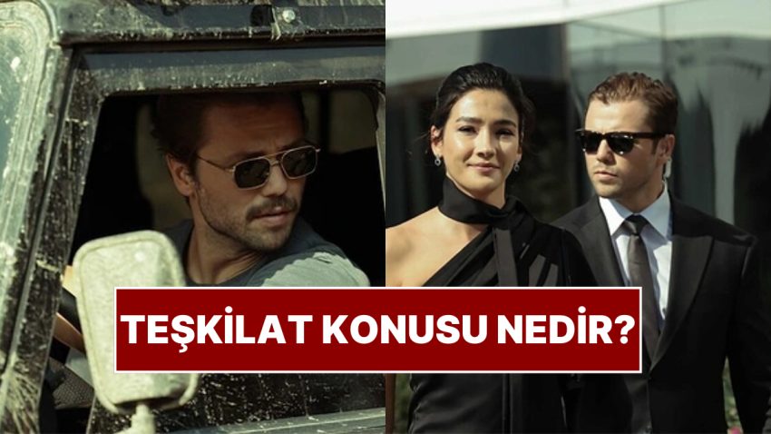 Teşkilat Konusu Nedir? Teşkilat Oyuncuları ve Tüm Ayrıntılar