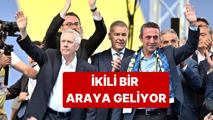 Beklenen Tepe Gerçekleşiyor, Ali Koç ve Aziz Yıldırım Bir Ortaya Geliyor