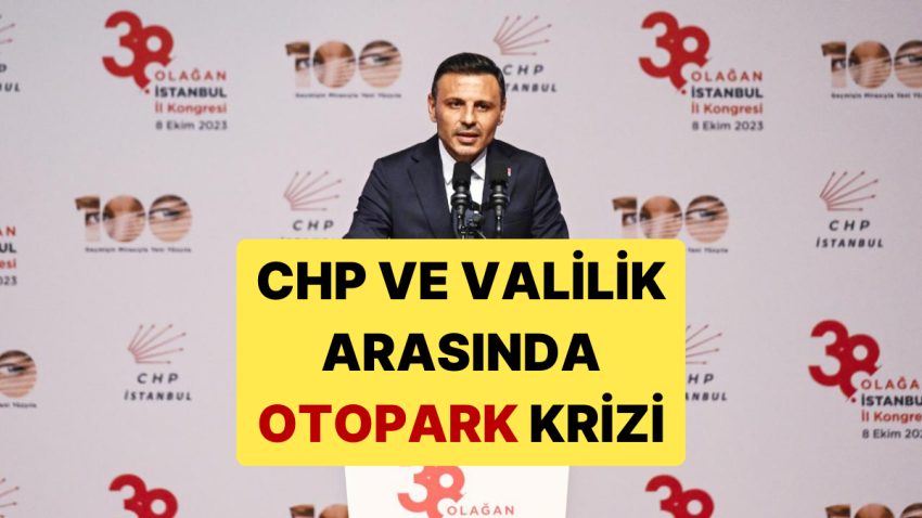 CHP ve İstanbul Valiliği Ortasında Otopark Krizi Yaşanıyor