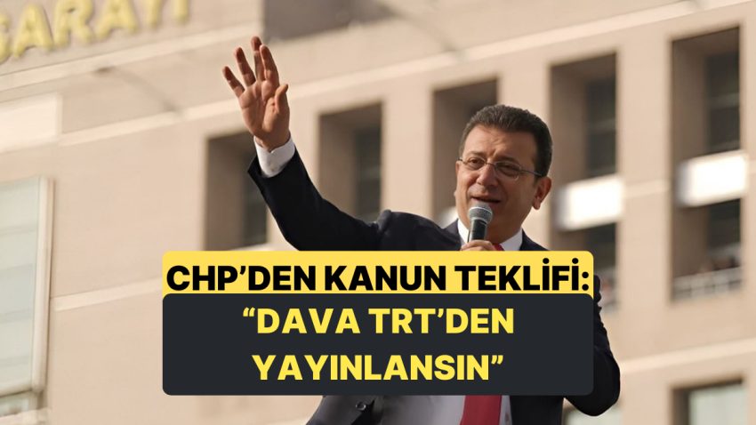 CHP’den İmamoğlu Davası İçin Kanun Teklifi Yapıldı