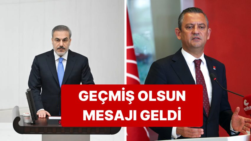Dışişleri Bakanı Hakan Fidan, CHP Genel Lideri Özgür Özel’e “Geçmiş Olsun” Dedi