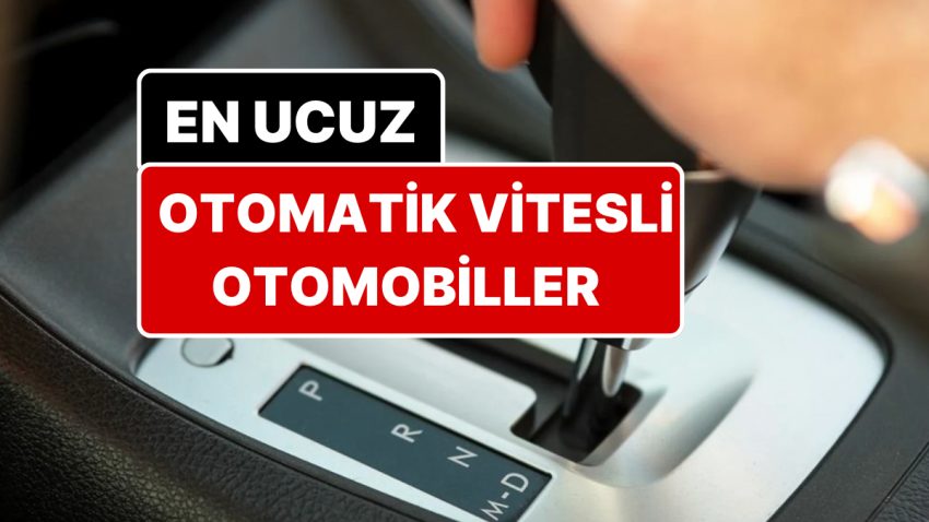 En Uygun Fiyatlı Otomatik Vitesli Arabalar Belirli Oldu! 510 Bin TL’den Başlıyor