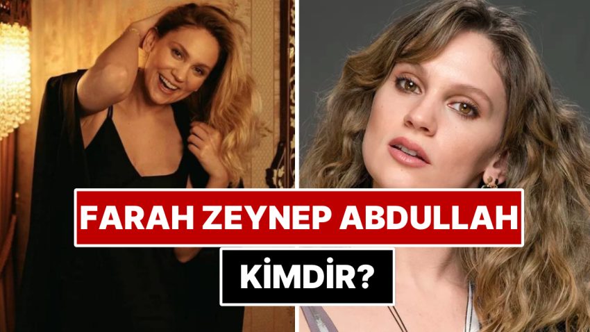 Farah Zeynep Abdullah Kimdir? Farah Zeynep Abdullah Kaç Yaşında? Nereli? Hangi Üretimlerde Rol Aldı?