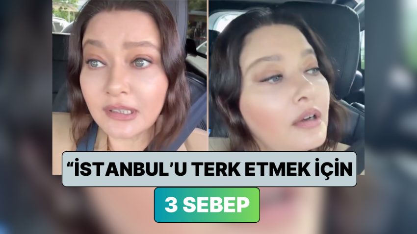İstanbul’dan Taşınacağını Duyuran Nurgül Yeşilçay “İstanbul’dan Taşınmak İçin 3 Sebebi” Sıraladı