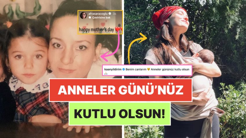 Kimi Annesini Paylaştı, Kimi Yeni Anne Oldu: Ünlülerden Kalpleri Isıtan Anneler Günü Paylaşımları