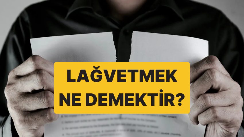 Lağvetmek Ne Demektir, Ne Manaya Gelir? Lağvetmek Sözü Nasıl Yazılır?