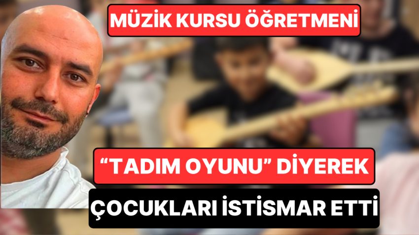 Mersin’deki Bir Müzik Kursu Öğretmeni “Göz Bağlama Oyunu” ile Çocukları İstismar Etti