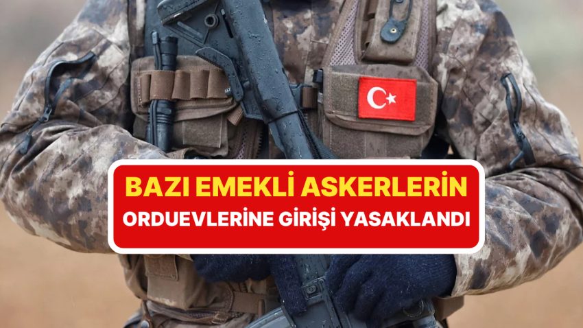 MSB’den Dikkat Çeken Atılım: Kimi Emekli Askerlerin Orduevlerine Girişi Yasaklandı