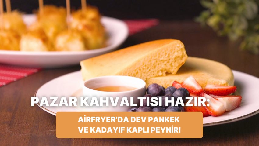 Philips Çift Hazneli Airfryer’da Dev Pankek ve Kadayıf Kaplı Peynir Nasıl Yapılır?