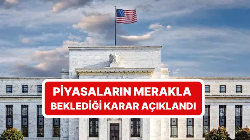 Piyasaların Merakla Beklediği Açıklama Geldi: Fed Faiz Kararını Açıkladı