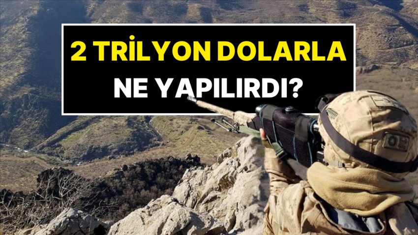 PKK ile Uğraşın 40 Yıllık Ekonomik Maliyeti 2 Trilyon Dolar: Bu Parayla Ne Yapılabilirdi?