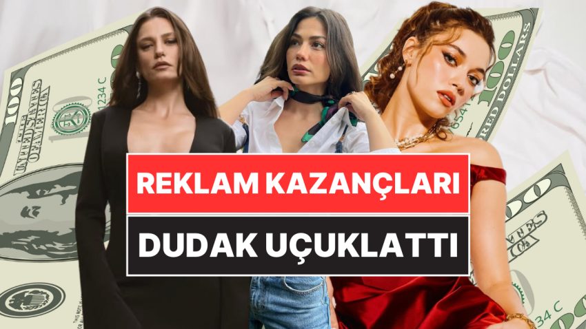 Rekor Bakın Kimde: Ünlü Güzellerin Reklam Yararlarını Öğrenince Koltuğa Yapışacaksınız!