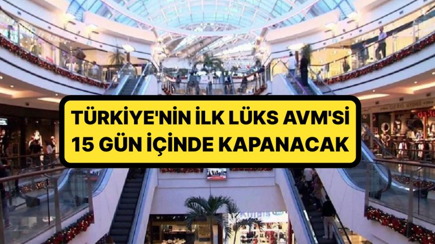 18 Yıl Evvel Açılan Türkiye’nin Birinci Lüks ve Butik Konsept AVM’si Kapanıyor