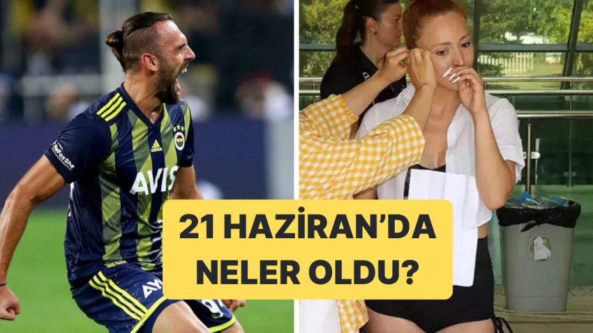 21 Haziran Cumartesi Türkiye Gündeminde Neler Vardı?