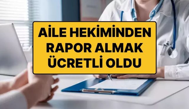 aile-doktorundan-alinacak-raporlarda-fiyatlar-asik-r-oldu-her-rapor-icin-250-tl-odeme-yapilacak-fmGNrhf4.jpg