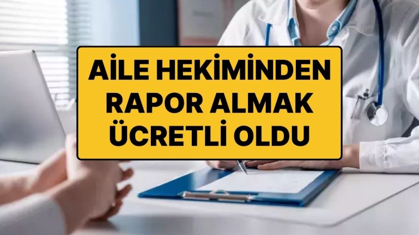 Aile Doktorundan Alınacak Raporlarda Fiyatlar Aşikâr Oldu: Her Rapor İçin 250 TL Ödeme Yapılacak!