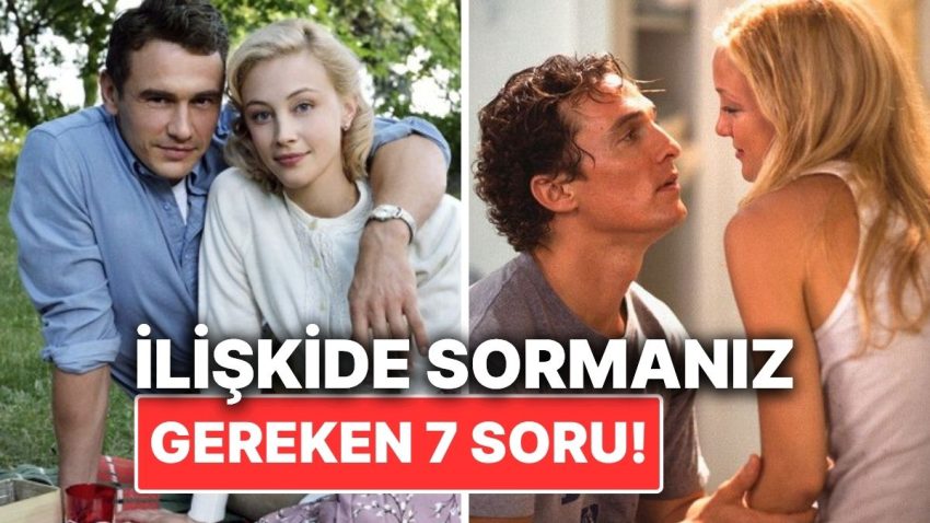 Alakanızın Ne Kadar Sağlam Olduğunu Anlamanız İçin Sormanız Gereken 7 Soru