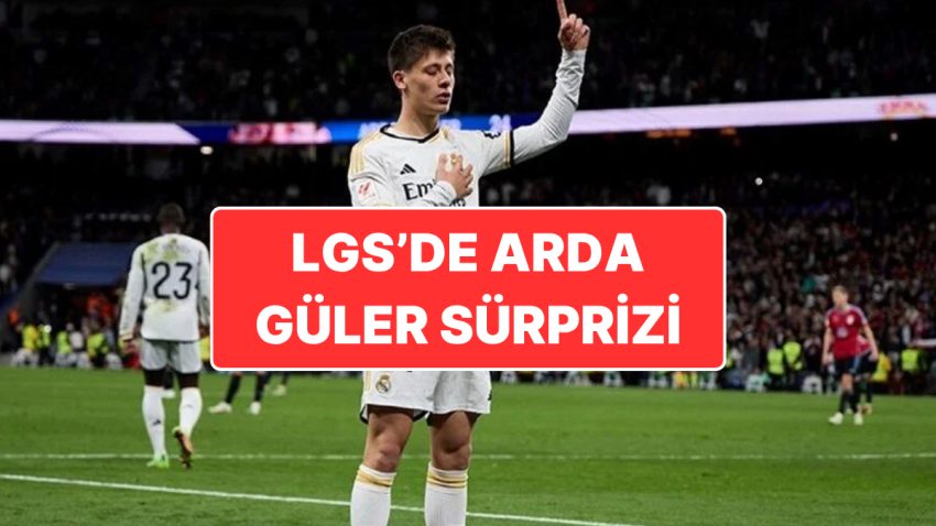 Arda Güler’in İkonik Gol Sevinci LGS’de Soru Olarak Çıktı