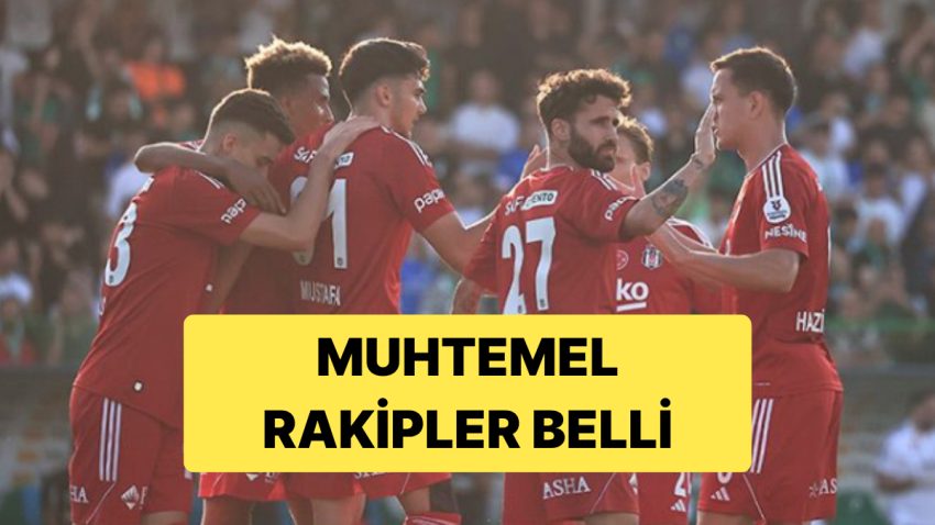 Avrupa Ligi’ne Katılan Beşiktaş’ın Beklenen Rakipleri Belirli Oldu