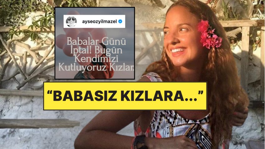 “Babalar Günü İptal!”: Ayşe Özyılmazel Zıt Köşe Yaparak Babasız Kızlara Güçlü Bildiri Verdi