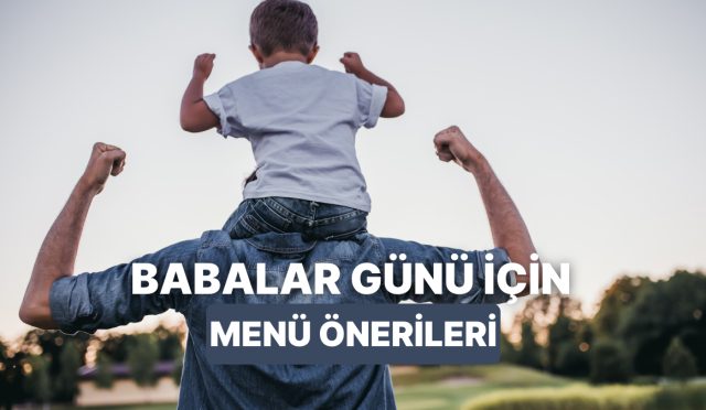 babalar-gununde-babasina-surpriz-bir-sofra-kurmak-isteyenler-icin-pratik-ve-havali-12-menu-P4uxIRng.jpg