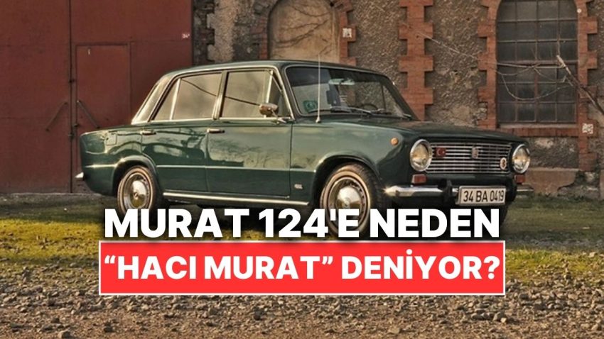 Bir Periyodun Gözdesi Murat 124’e “Hacı Murat” Lakabı Nerden Geldi?