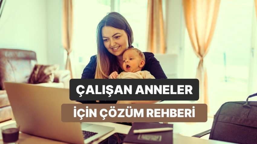 Çalışan Bebekli Annelerin En Zorlandığı 12 Şey ve Bunlar İçin Tahlil Tekliflerimiz