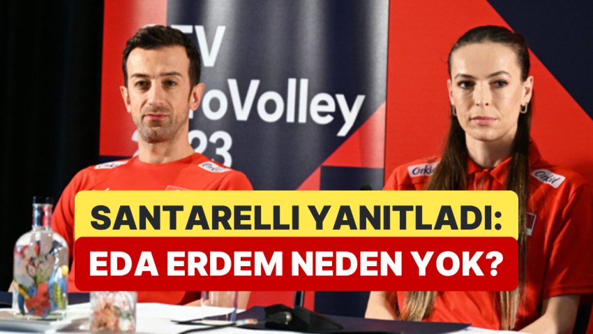 Daniel Santarelli, Eda Erdem’in Takımda Olmayışını Yorumladı